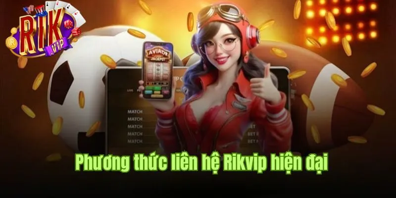 phuong-thuc-lien-he-rikvip-hien-dai-danh-cho-moi-hoi-vien